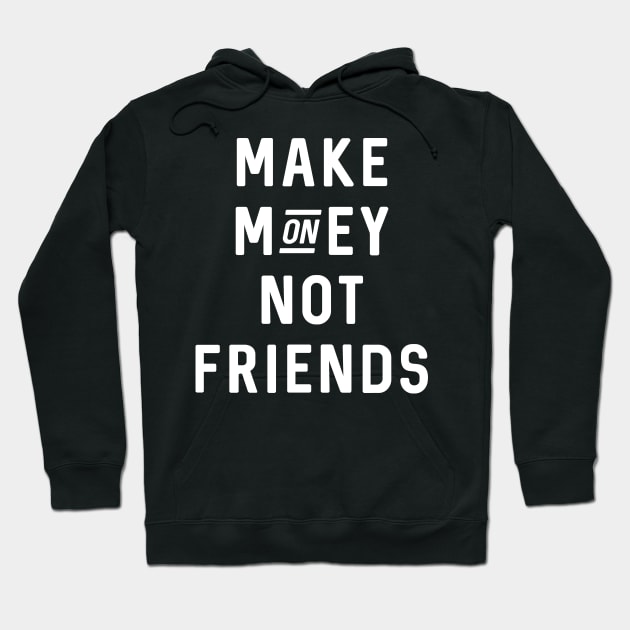 Make Money Not Friends Hoodie by Raw Designs LDN